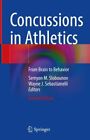 Concussions in Athletics : From Brain to Behavior, Hardcover by Slobounov, Se...