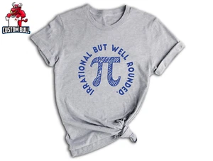 IRRATIONAL BUT WELL ROUNDED Pi Shirt, Funny Math Shirt, Math Lover Shirt - Picture 1 of 7