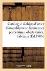 COLLECTIF - Catalogue d'objets d'art et d'ameublement faences et por - J555z