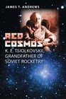 Red Cosmos: K. E. Tsiolkovskii, Grandfather of Soviet Rocketry-New pb.