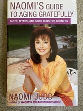 Naomi's Judd Signed Guide to Aging Gratefully : Facts, Myths, and Good News B7