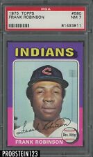 1975 Topps #580 Frank Robinson Cleveland Indians HOF PSA 7 NM 