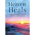 Heaven Heals: Finding Hope In The Reunion With Your Los - Hardback New Landgren,
