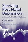 Surviving Post-Natal Depression: At Home, No One Hears You Scream by Cara Aiken 
