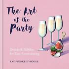 Art Of The Party: Drinks & Nibbles For Easy Entertaining By Kay Plunkett-Hogge (