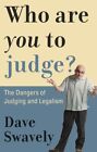 WHO ARE YOU TO JUDGE PB-SWAVELY DAVE