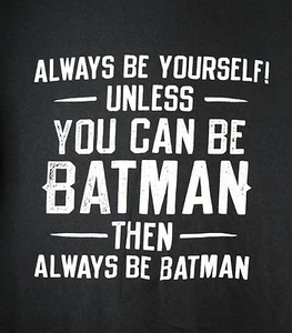 T-SHIRT GRANDE Always Be Yourself Unless You Can Be Batman Nera DC Comics - Foto 1 di 4