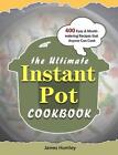 The Ultimate Instant Pot Cookbook: 400 Easy & Mouth-watering Recipes that Anyone