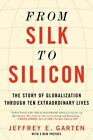 From Silk to Silicon: The Story of Globalizati- paperback, 9780062409980, Garten