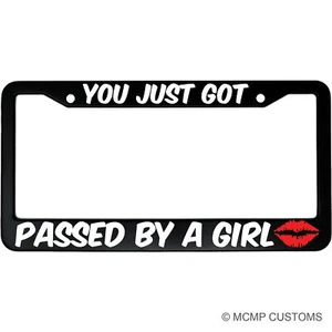 You Just Got Passed By A Girl Aluminum Car Funny License Plate Frame - Picture 1 of 7
