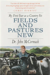 FIELDS AND PASTURED NEW: MY FIRST YEAR AS A COUNTRY VET BY JOHN MCCORMACK, D/J - Bild 1 von 1