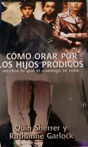 Como orar por los hijos prodigos - Quin Sherrer/ Ruthanne Garlock - libro - Picture 1 of 1