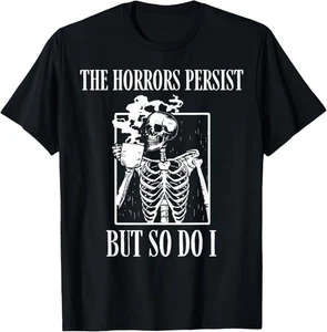NEU LIMITIERT Retro The Horrors Persist But So Do I Humor Skelett Kaffee T-Shirt - Bild 1 von 1