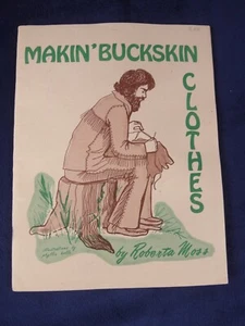 Makin' Buckskin Clothes by Roberta Moss SC Book 1975 - Imagen 1 de 4