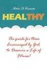 Healthy The Guide By Those Encouraged By Godto Discover A Life Of Fitness
