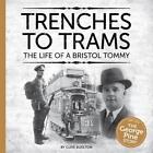 Trenches to Trams: The George Pine Story: The Life of a Bristol Tommy by Clive B