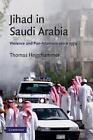 Jihad in Saudi Arabia: Violence and Pan-Islamism since 1979 by Thomas Hegghammer