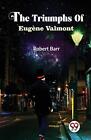The Triumphs Of Eugne Valmont by Robert Barr Paperback Book