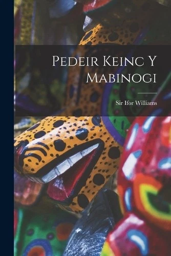 Ifor Sir 1881-1965 Williams Pedeir Keinc y Mabinogi (Paperback) - image 1 of 1