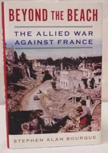 Beyond the Beach The Allied War Against France by Stephen Bourque HB + DJ NEW - Imagen 1 de 2