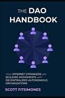 The Dao Handbook: How Internet Strangers Are Building Co... By Fitsimones, Scott