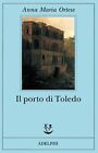 Libri Ortese Anna Maria - Il Porto Di Toledo