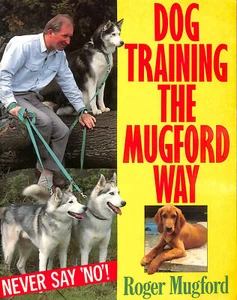 Dog Training the Mugford Way: Never Say No! by Mugford, Roger - Imagen 1 de 1