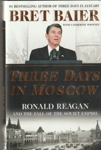 Three Days in Moscow Ronald Reagan Fall Soviet Empire Cold War Bret Baier HCDJ - Picture 1 of 1