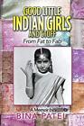 Good Little Indian Girls And Stuff: From Fat To Fab By Bina Patel