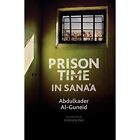 Prison Time In Sanaa   Hardback New Al Guneid Abdu 05 07 2021