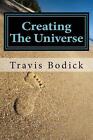 Creating The Universe: A Guide To Magic And Self-Exploration By Travis Bodick (E