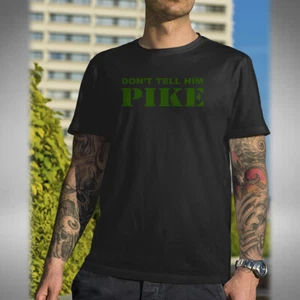 Don't Tell Him Pike T-Shirt Funny Dad's Army Inspired Mainwaring Small to 5XL - Picture 1 of 4