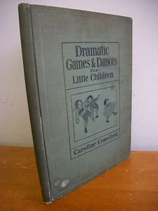 DRAMATIC GAMES & DANCES FOR LITTLE CHILDREN by Caroline Crawford, 1915 Illus - Picture 1 of 3