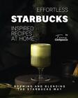 Effortless Starbucks Inspired Recipes at Home: Brewing and blending the Starbuck