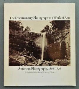 Documentary Photograph as a Work of Art American Photographs 1860-1876 Smart Mus - Picture 1 of 9