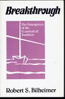 Breakthrough The Emergence of the Ecumenical Tradition Bilheimer 1989