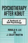 Psychotherapy After Kohut: A Textbook of Self Psychology, Martin, J. Colby,Lee,