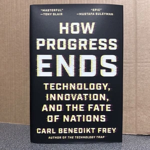 How Progress Ends - Technology, Innovation, and the Fate Of Nations - Hardback - Picture 1 of 2
