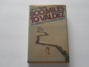 800 Miles To Valdez. The Building Of The Alaska Highway. James P. Roscow. 1977. - Picture 1 of 14