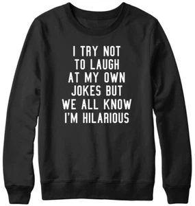 I Try Not To Laugh At My Own Jokes Funny Mens Womens Unisex Sweatshirt - Picture 1 of 7