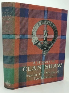 A HISTORY OF CLAN SHAW - C.J. Shaw of Tordarroch - 1983 1st ed - Scotland - Picture 1 of 8