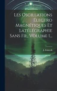 Les Oscillations lectro Magntiques Et Latlgraphie Sans Fil, Volume 1... by J. Ze