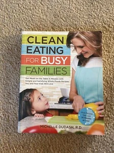 Clean Eating for Busy Families : Get Meals on the Table in Minutes with. AS NEW - Picture 1 of 1