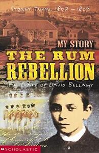 The Rum Rebellion : The Diary of David Bellamy - My Story