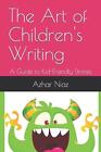 The Art of Children&#39;s Writing: A Guide to Kid-Friendly Stories by Azhar Niaz Pap