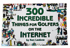 300 unglaubliche Dinge für Golfer im Internet von Ken Leebow (2000 Taschenbuch)