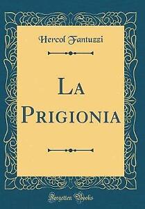 La Prigionia Classic Reprint, Hercol Fantuzzi,  Ha