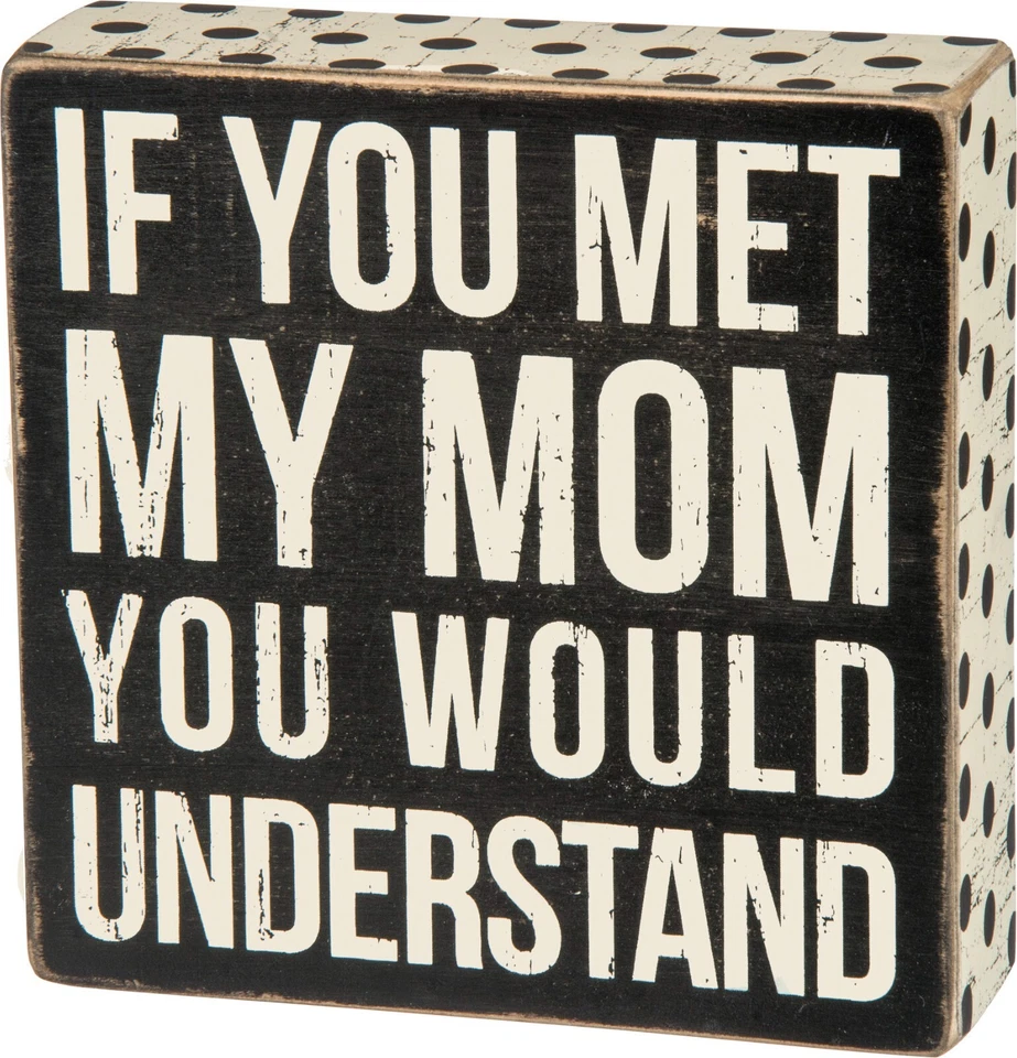 Rustic Wooden Box Sign | If You Met My Mom You Would Understand | 6x6 NEW - Image 1 of 1