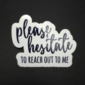 Please Hesitate To Reach Out To Me - Pegatina de vinilo impermeable 3,25" - Imagen 1 de 2