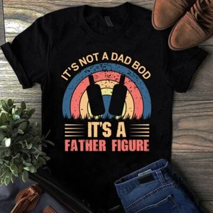 It's Not a Dad Bod Its a Father Figure Happy Father's Day Tshirt - Picture 1 of 1
